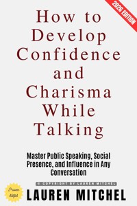 How to Develop Confidence and Charisma While Talking: - Lauren Mitchell - ebook