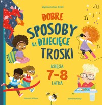 Dobre sposoby na dziecięce troski. Księga 7-i 8-latka - Hannah Wilson - książka