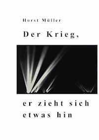 Der Krieg, er zieht sich etwas hin - Horst Müller - ebook