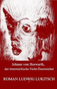 Johann von Horwarth, der österreichische Nicht-Österreicher - Roman Ludwig Lukitsch - ebook