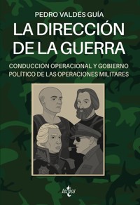 La dirección de la guerra: conducción operacional y gobierno político de las operaciones militares - Pedro Valdés Guía - ebook