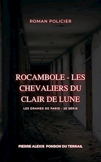 Rocambole - Les Chevaliers du Clair de Lune - Pierre-Alexis Ponson du Terrail - ebook