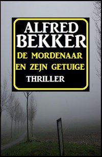 De mordenaar en zejn getuige - Alfred Bekker - ebook