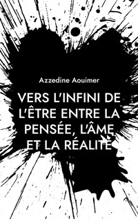 Vers l'infini de l'être entre la pensée, l'âme et la réalité - Azzedine Aouimer - ebook