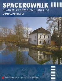 Spacerownik śladami Żydów Ziemi Łódzkiej - Podolska Joanna - książka