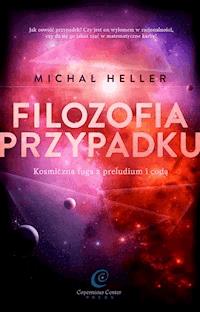 Filozofia przypadku. Kosmiczna fuga z preludium i codą - Michał Heller - ebook