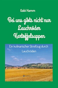 Bei uns gibt's nicht nur Lauchröder Kartoffelsuppen - Gabi Hamm - ebook