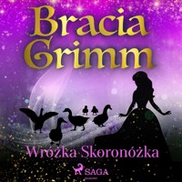 Baśnie Braci Grimm. Wróżka Skoronóżka - Bracia Grimm - ebook + audiobook