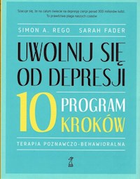 Uwolnij się od depresji Program 10 kroków - Rego Simon A., Fader Sarah - książka