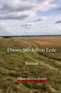 Dieses Stückchen Erde - Friedrich von Bonin - ebook