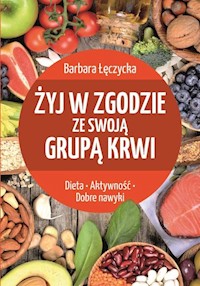 Żyj w zgodzie ze swoją grupą krwi - Barbara Łęczycka - książka