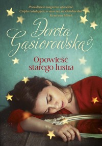 Opowieść starego lustra - Dorota Gąsiorowska - książka