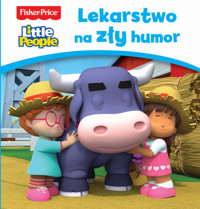 Fisher Price Little People. Lekarstwo na zły humor - zbiorowa praca - książka