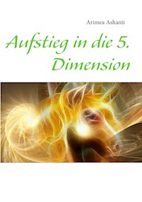 Aufstieg in die 5. Dimension - Arimea Ashanti - ebook