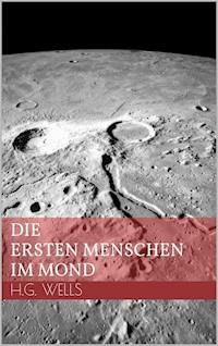 Die ersten Menschen im Mond - H G Wells - ebook