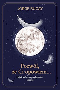 Pozwól, że ci opowiem… bajki, które nauczyły mnie, jak żyć - Bucay Jorge - ebook + audiobook
