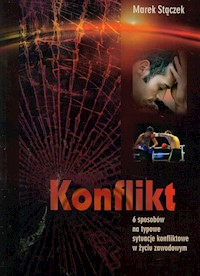 Konflikt 6 sposobów na nietypowe sytuacje konfliktowe w życiu zawodowym - Stączek Marek - książka