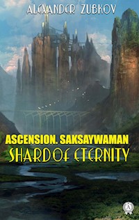 Ascension. Saksaywaman. Shard of eternity - Alexander Zubkov - ebook