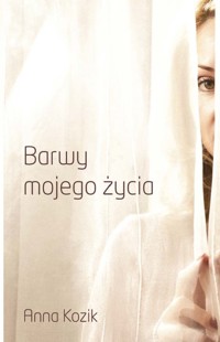 Barwy mojego życia - Kozik Anna - książka