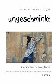 Ungeschminkt - Jacqueline Lacher-Henggi - ebook