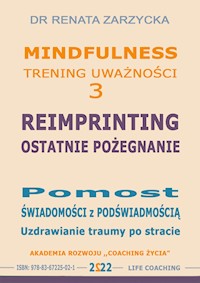 Reimprinting. Ostatnie pożegnanie. Pomost Świadomości z Podświadomością. Uzdrawianie Traumy po stracie. - dr Renata Zarzycka - audiobook