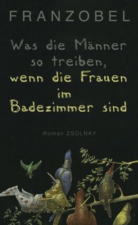 Was die Männer so treiben, wenn die Frauen im Badezimmer sind - Franzobel - ebook