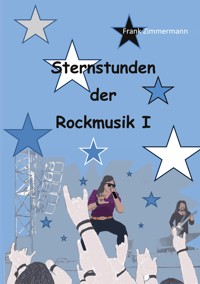 Sternstunden der Rockmusik I - Frank Zimmermann - ebook