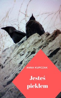 Jesteś Piekłem - Anna Kupczak - ebook