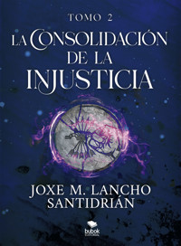 La consolidación de la injusticia - Tomo 2 - Joxe M. Lancho Santidrián - ebook
