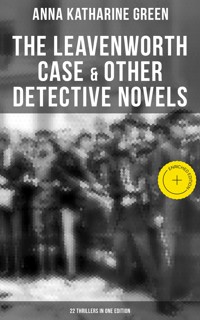 The Leavenworth Case & Other Detective Novels - 22 Thrillers in One Edition - Anna Katharine Green - ebook