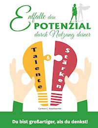 Entfalte dein Potenzial durch Nutzung deiner Talente & Stärken - Carmen C. Haselwanter - ebook