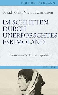 Im Schlitten durch unerforschtes Eskimoland - Knud Johan Victor  Rasmussen - ebook
