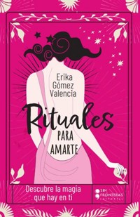 Rituales para amarte - Erika Gómez Valencia - ebook