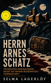Herrn Arnes Schatz (Historischer Kriminalroman: Basiert auf wahren Begebenheiten) (Kommentiert) - Selma Lagerlöf - ebook