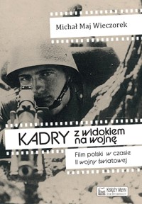 Kadry z widokiem na wojnę - Maj Wieczorek Michał - książka