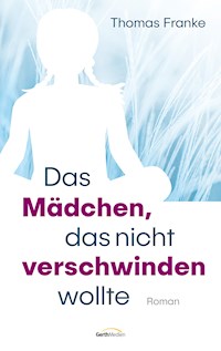 Das Mädchen, das nicht verschwinden wollte - Thomas Franke - ebook