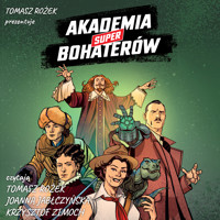 Akademia Superbohaterów. Akademia Superbohaterów - dr Tomasz Rożek - audiobook