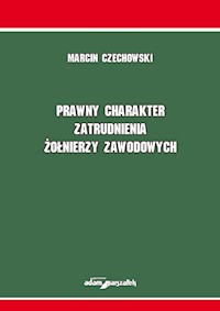 Prawny charakter zatrudnienia żołnierzy zawodowych - Czechowski Marcin - książka