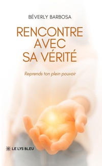 Rencontre avec sa vérité - Béverly Barbosa - ebook
