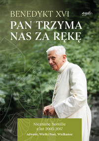 Pan trzyma nas za rękę. Nieznane homilie z lat 2005 - 2017 Adwent, Wielki Post, Wielkanoc - Benedykt XVI  - ebook + książka
