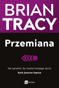 Przemiana. Jak sprawić, by reszta twojego życia była jeszcze lepsza - Tracy Brian - ebook + książka