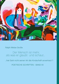 Der Mensch ist mehr als was er glaubt und schaut - Ralph Melas Große - ebook