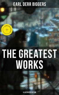 The Greatest Works of Earl Derr Biggers (Illustrated Edition) - Earl Derr Biggers - ebook
