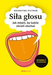 Siła głosu. Jak mówić, by ludzie chcieli słuchać. Wydanie II poszerzone - Pietroń Katarzyna - audiobook