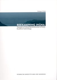 Reexamining Jhana: Towards a Critical Reconstruction of Early Buddhist Soteriology - Grzegorz Polak - książka