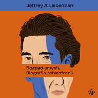 Rozpad umysłu. Biografia schizofrenii - Jeffrey A. Lieberman - audiobook