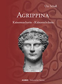 Agrippina. Kaisermacherin - Kaisermörderin - Ute Schall - ebook
