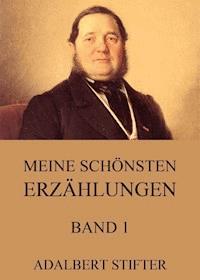 Meine schönsten Erzählungen, Band 1 - Adalbert  Stifter - ebook