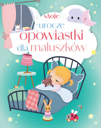 Moje urocze opowiastki dla maluszków - zbiorowa praca - książka