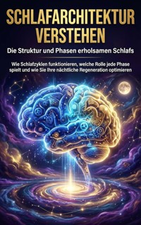 Schlafarchitektur verstehen: Die Struktur und Phasen erholsamen Schlafs - Kathrin Arnold - ebook